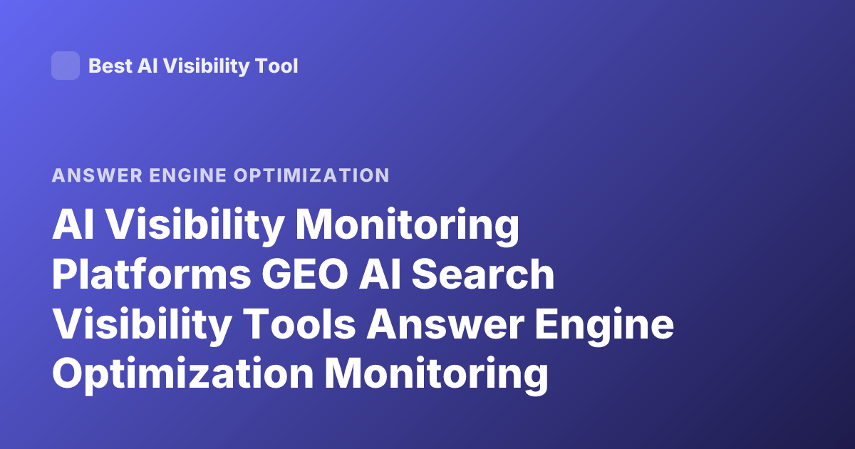 AI Visibility Monitoring Platforms GEO AI Search Visibility Tools Answer Engine Optimization Monitoring