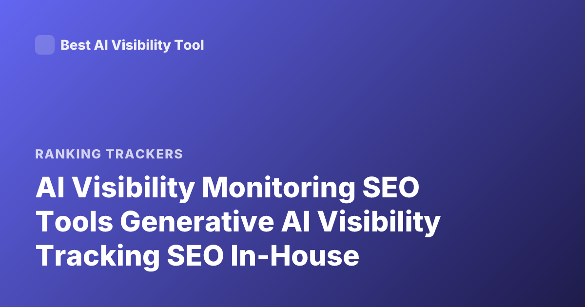 AI Visibility Monitoring SEO Tools Generative AI Visibility Tracking SEO In-House