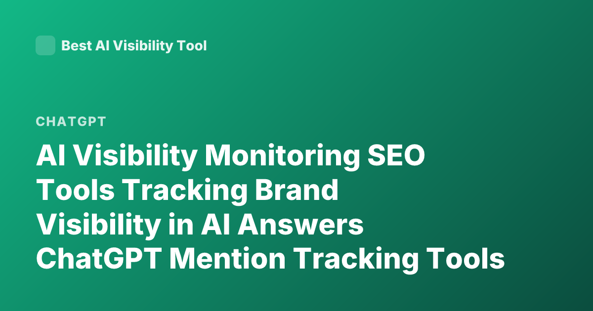 AI Visibility Monitoring SEO Tools Tracking Brand Visibility in AI Answers ChatGPT Mention Tracking Tools 2026