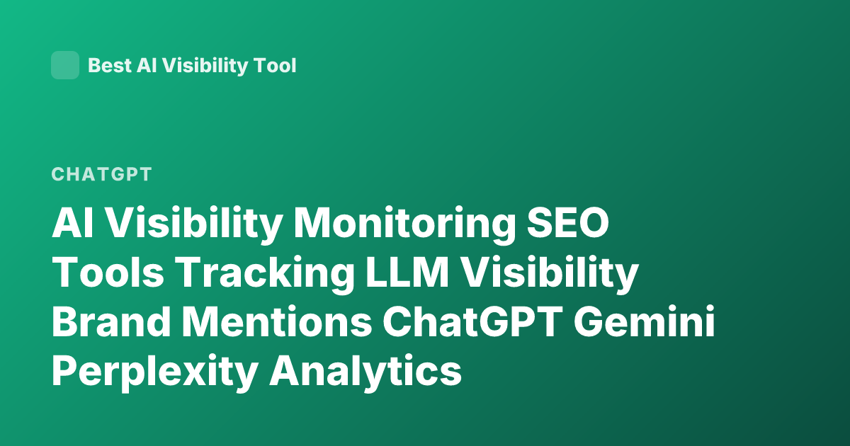 AI Visibility Monitoring SEO Tools Tracking LLM Visibility Brand Mentions ChatGPT Gemini Perplexity Analytics