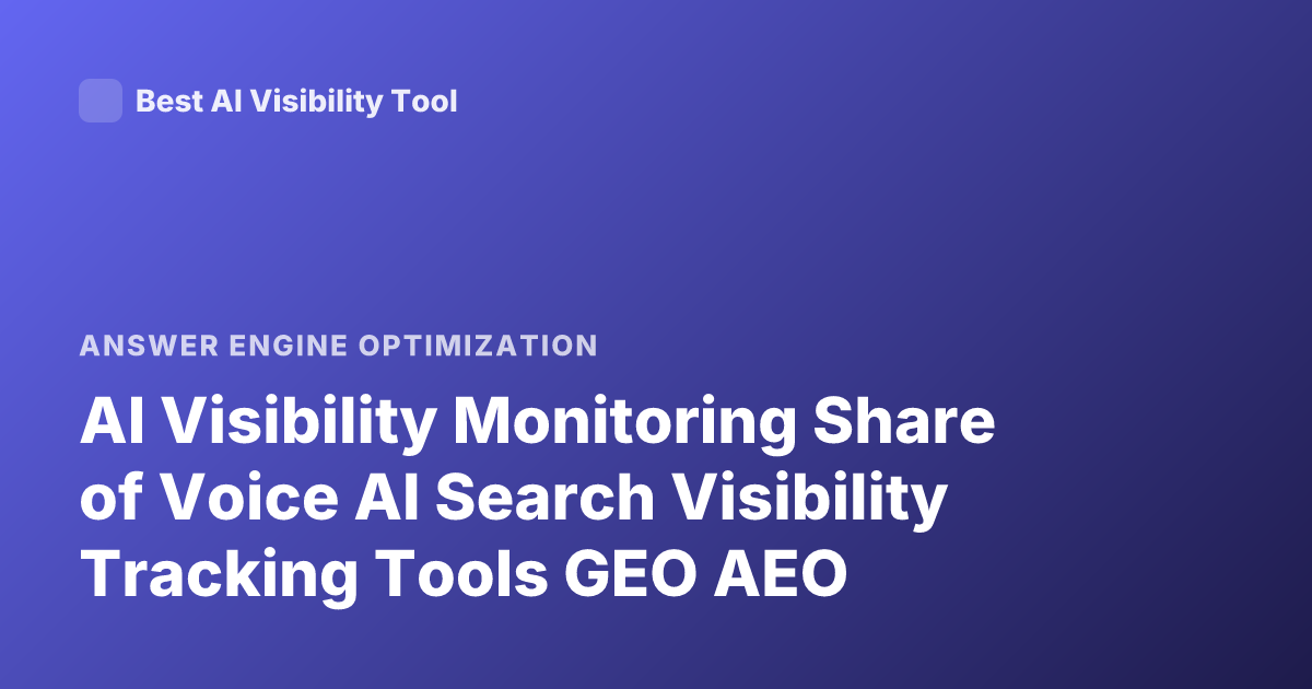 AI Visibility Monitoring Share of Voice AI Search Visibility Tracking Tools GEO AEO
