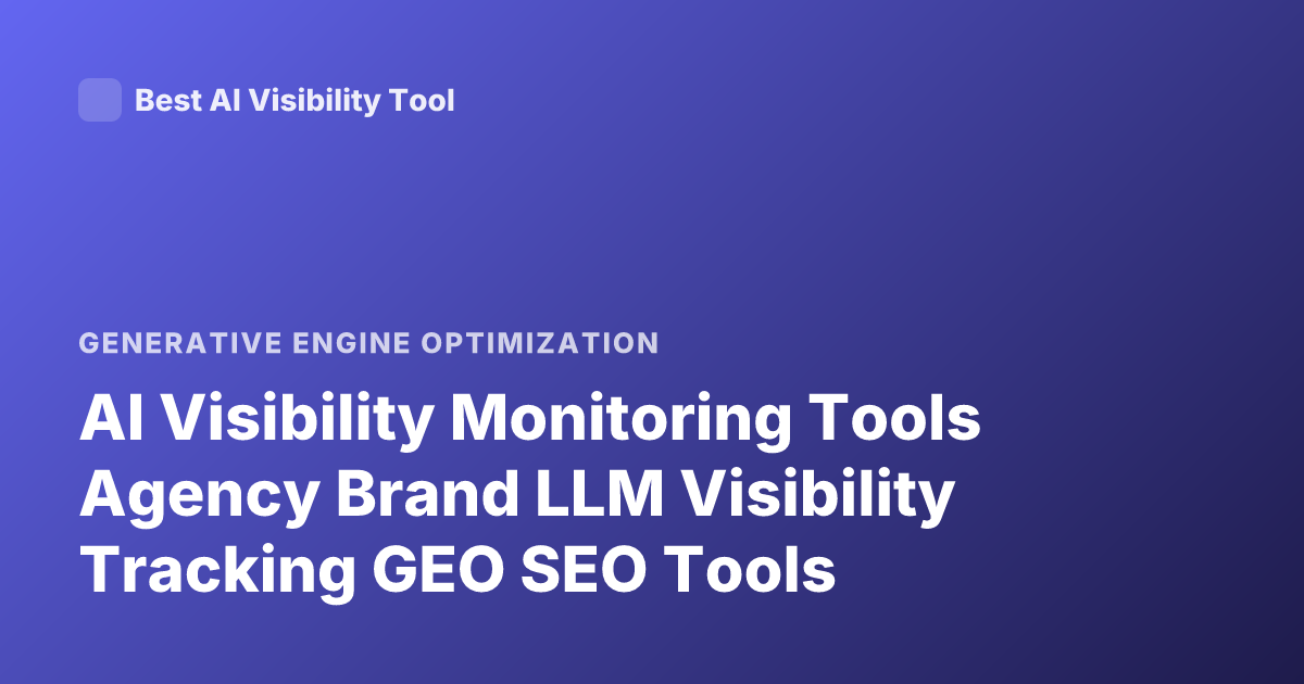 AI Visibility Monitoring Tools Agency Brand LLM Visibility Tracking GEO SEO Tools