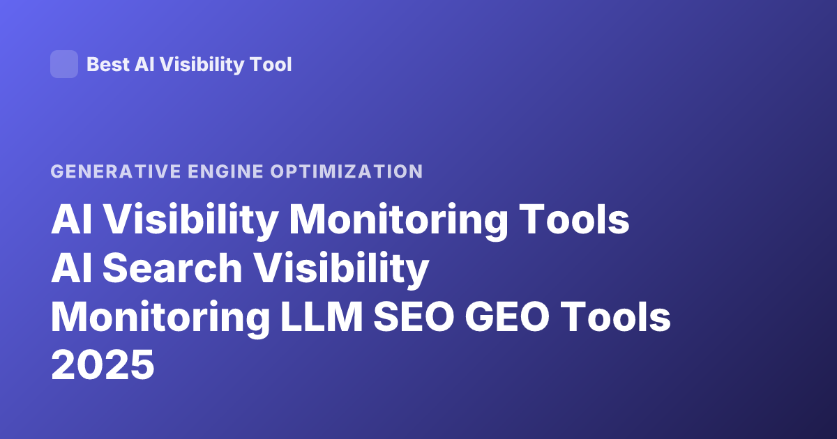 AI Visibility Monitoring Tools AI Search Visibility Monitoring LLM SEO GEO Tools 2025