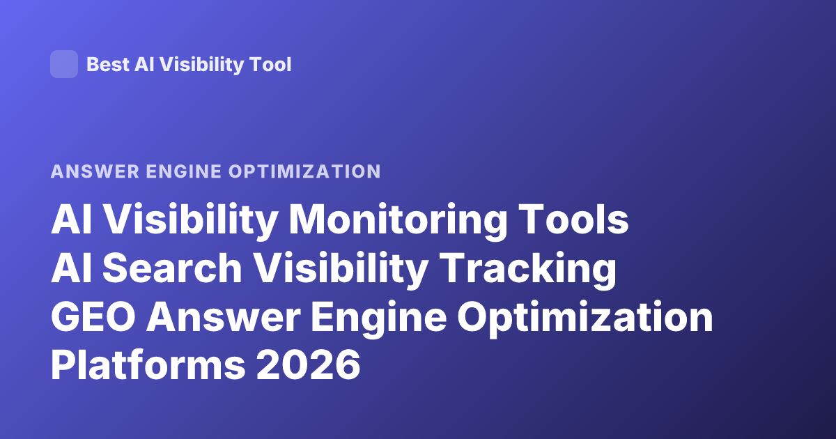 AI Visibility Monitoring Tools AI Search Visibility Tracking GEO Answer Engine Optimization Platforms 2026