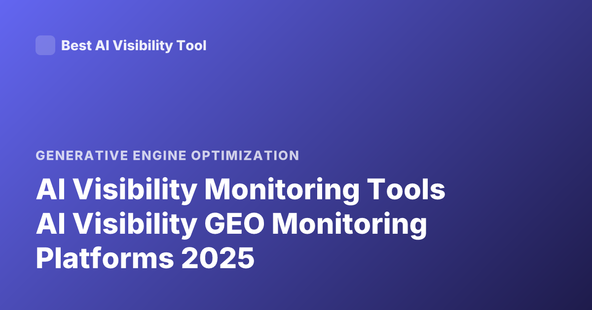 AI Visibility Monitoring Tools AI Visibility GEO Monitoring Platforms 2025
