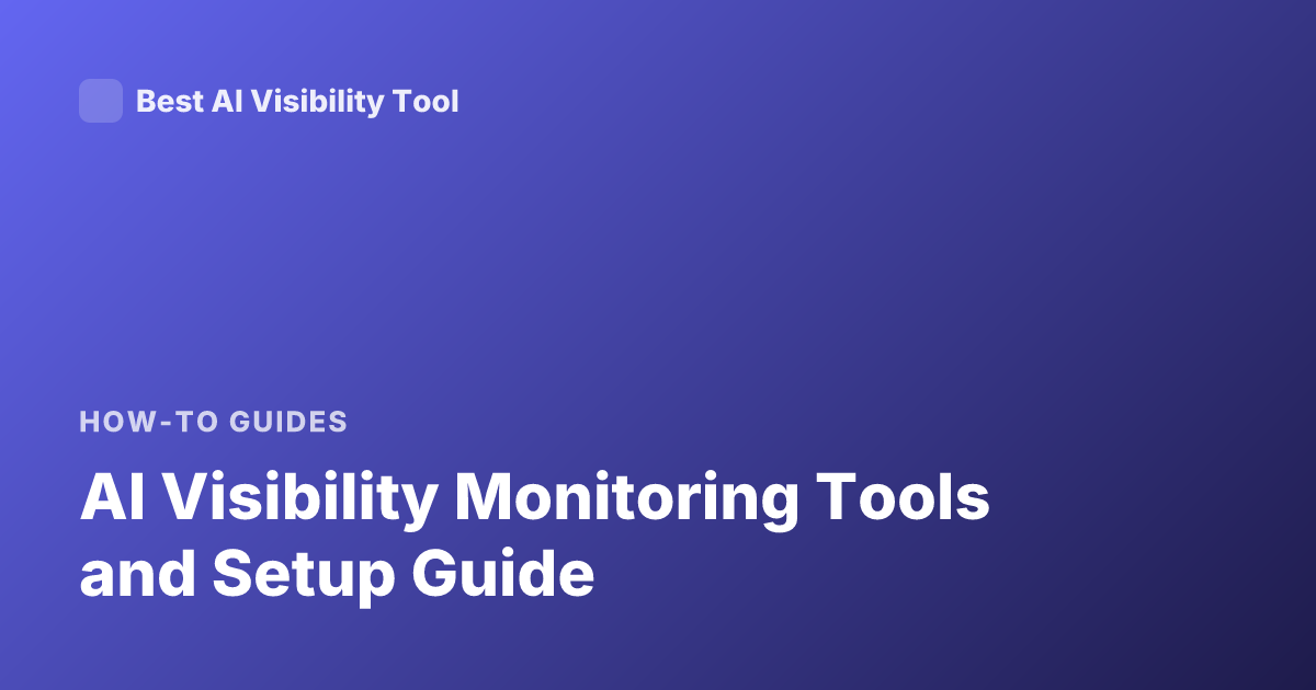 AI Visibility Monitoring Tools and Setup Guide