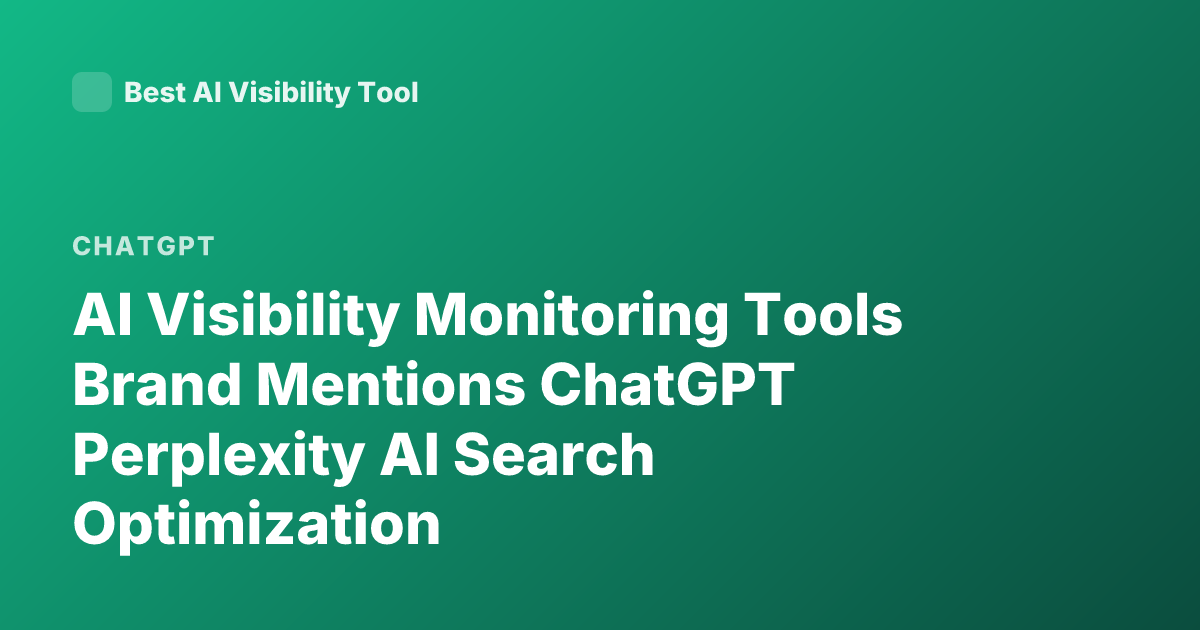AI Visibility Monitoring Tools Brand Mentions ChatGPT Perplexity AI Search Optimization