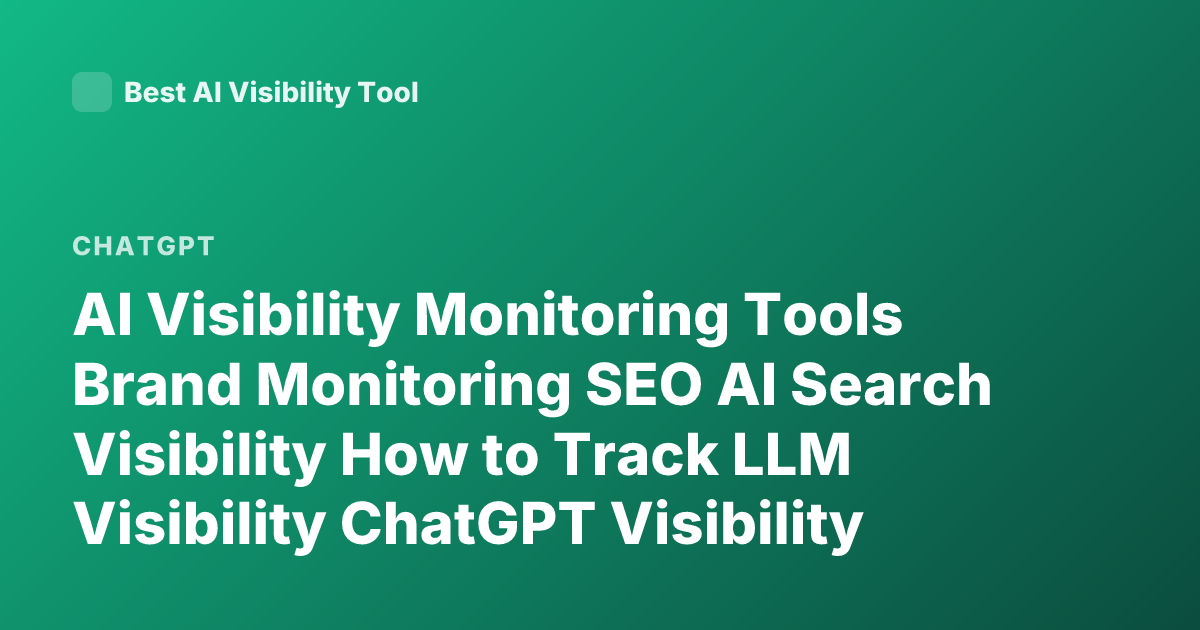 AI Visibility Monitoring Tools Brand Monitoring SEO AI Search Visibility How to Track LLM Visibility ChatGPT Visibility Tracking
