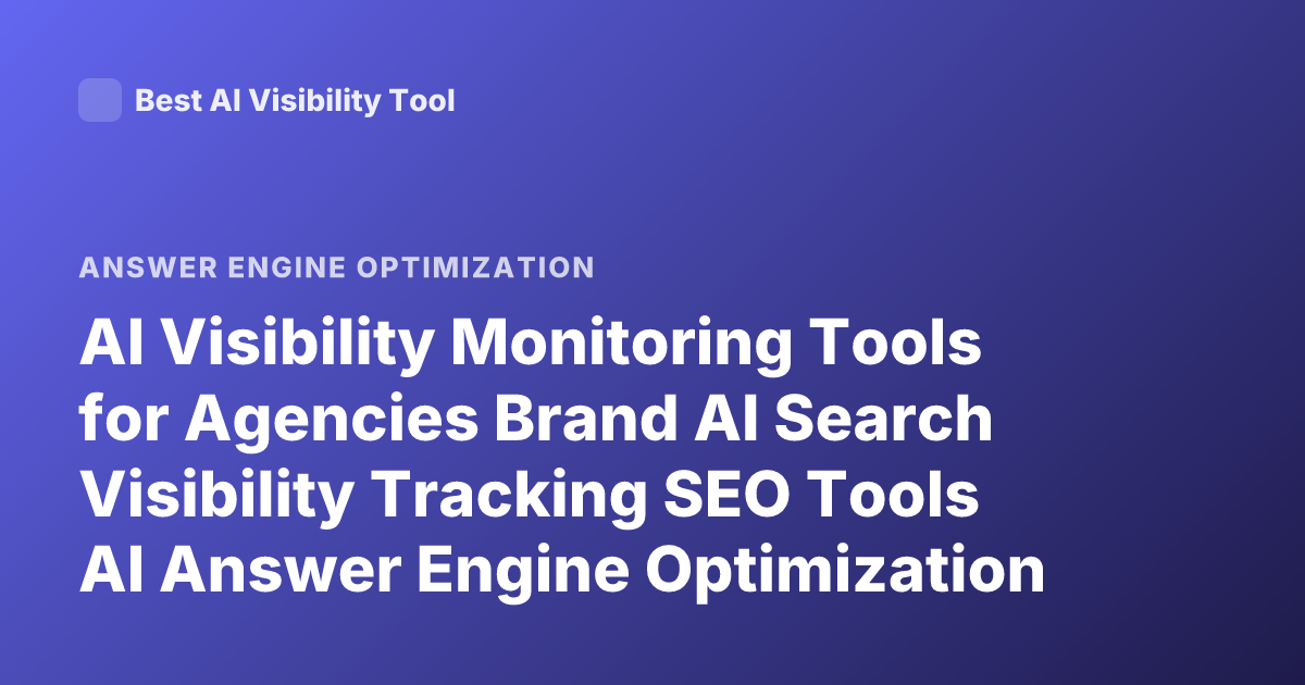 AI Visibility Monitoring Tools for Agencies Brand AI Search Visibility Tracking SEO Tools AI Answer Engine Optimization