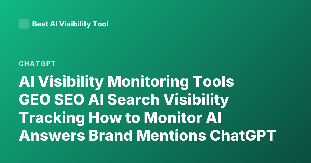 AI Visibility Monitoring Tools GEO SEO AI Search Visibility Tracking How to Monitor AI Answers Brand Mentions ChatGPT Visibility Tools 2026