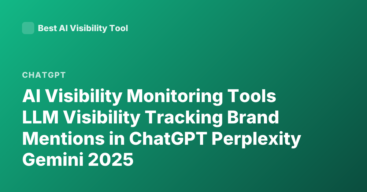 AI Visibility Monitoring Tools LLM Visibility Tracking Brand Mentions in ChatGPT Perplexity Gemini 2025