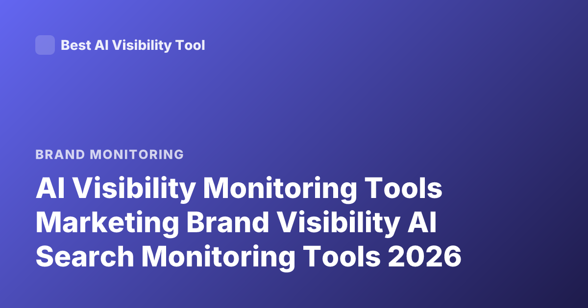 AI Visibility Monitoring Tools Marketing Brand Visibility AI Search Monitoring Tools 2026