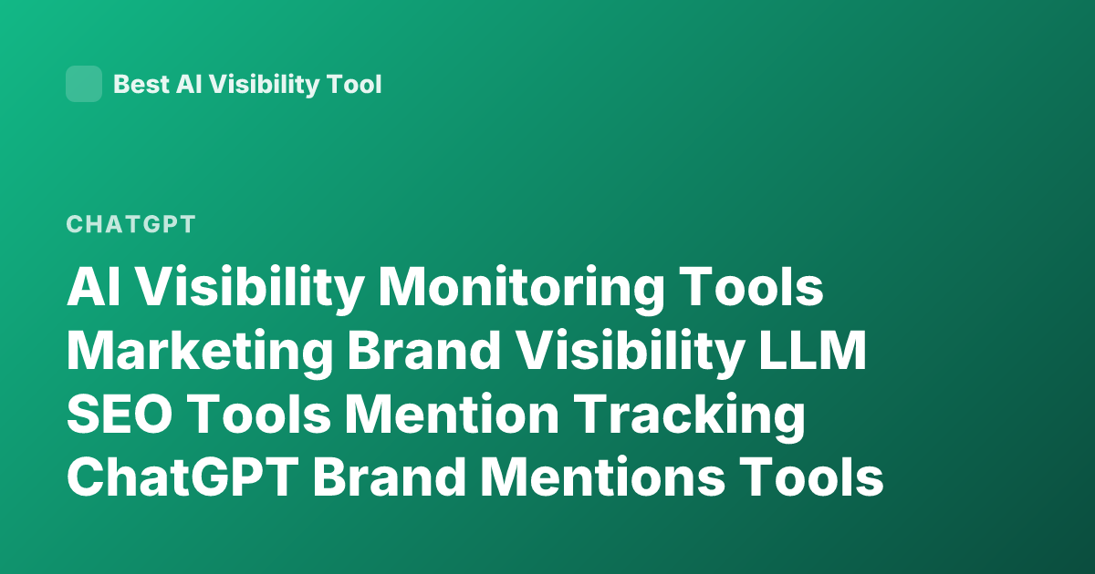 AI Visibility Monitoring Tools Marketing Brand Visibility LLM SEO Tools Mention Tracking ChatGPT Brand Mentions Tools