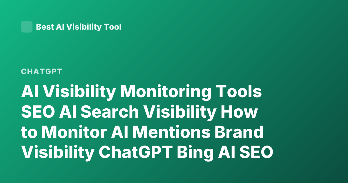 AI Visibility Monitoring Tools SEO AI Search Visibility How to Monitor AI Mentions Brand Visibility ChatGPT Bing AI SEO Tools