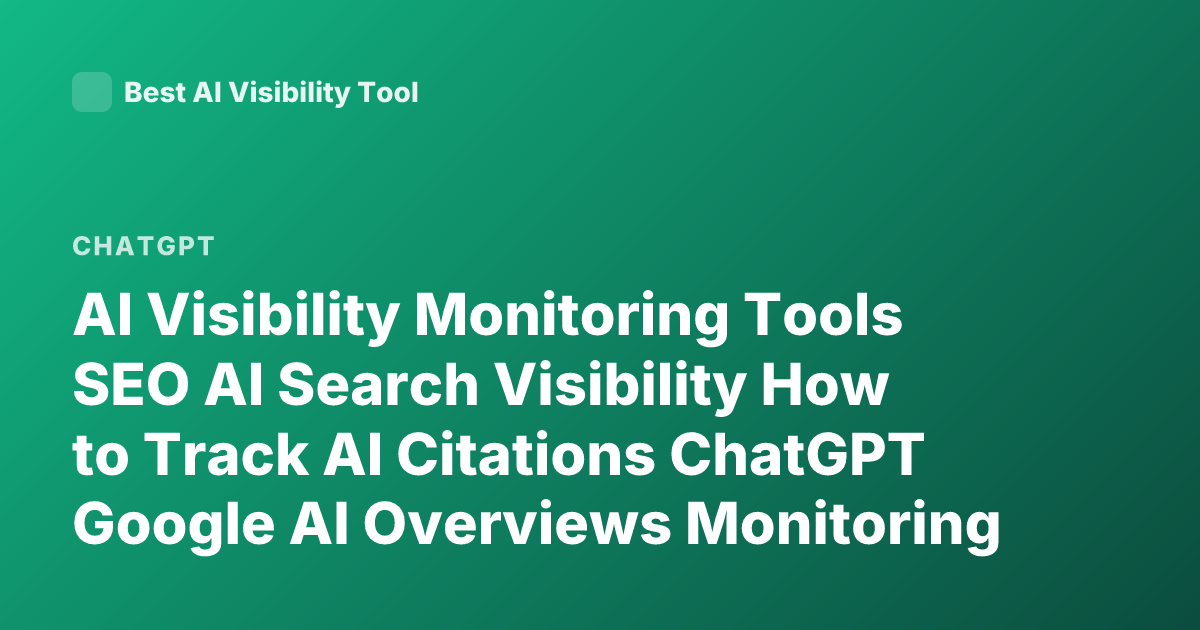 AI Visibility Monitoring Tools SEO AI Search Visibility How to Track AI Citations ChatGPT Google AI Overviews Monitoring