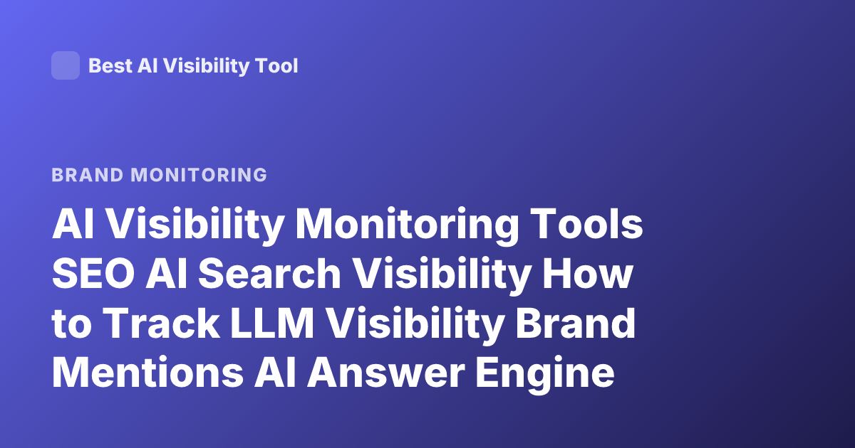 AI Visibility Monitoring Tools SEO AI Search Visibility How to Track LLM Visibility Brand Mentions AI Answer Engine Tracking