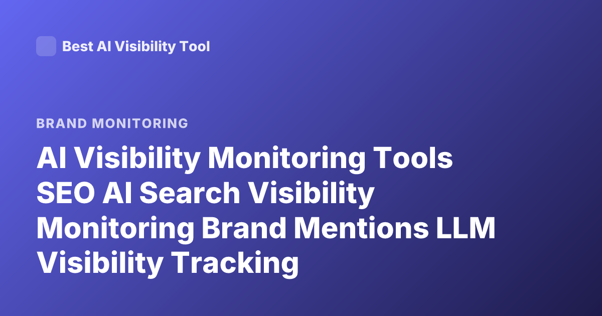 AI Visibility Monitoring Tools SEO AI Search Visibility Monitoring Brand Mentions LLM Visibility Tracking