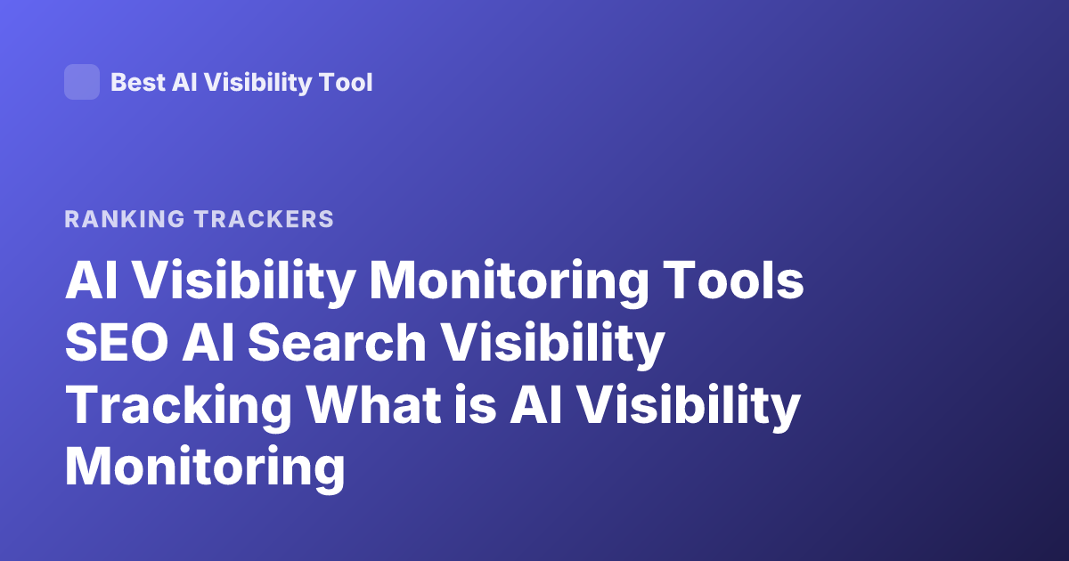 AI Visibility Monitoring Tools SEO AI Search Visibility Tracking What is AI Visibility Monitoring