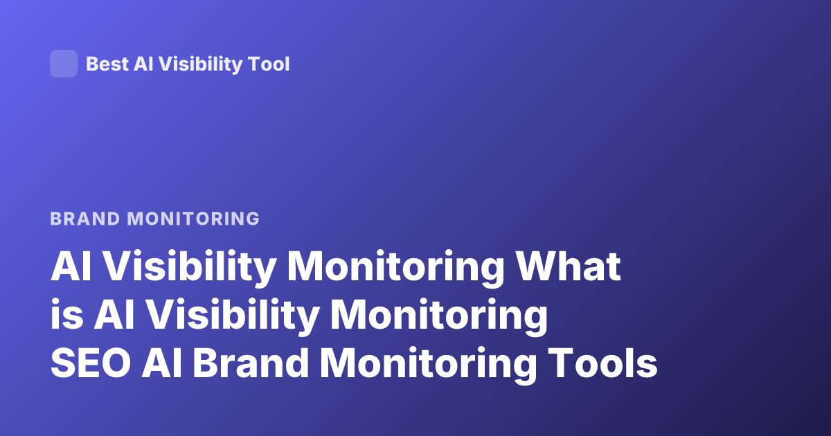 AI Visibility Monitoring What is AI Visibility Monitoring SEO AI Brand Monitoring Tools