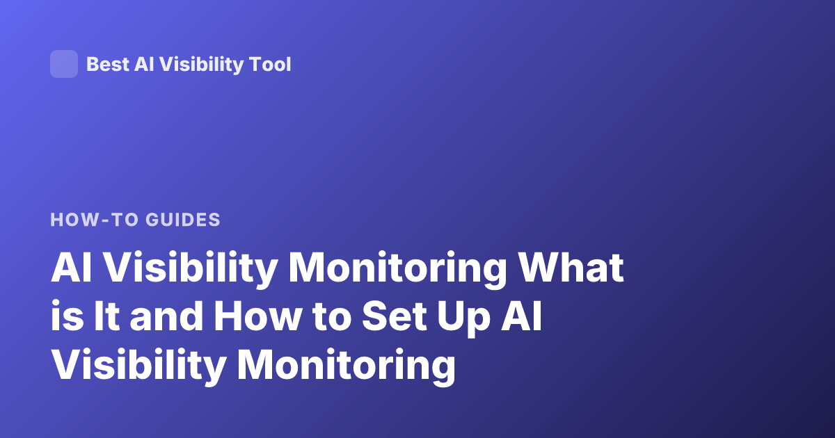 AI Visibility Monitoring What is It and How to Set Up AI Visibility Monitoring