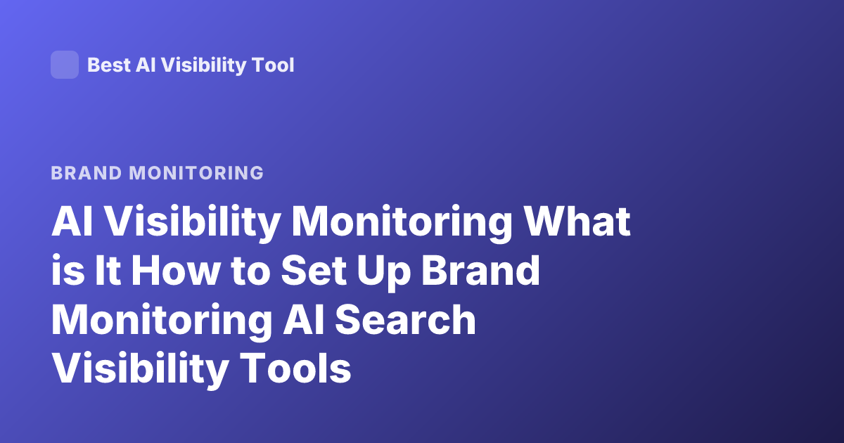 AI Visibility Monitoring What is It How to Set Up Brand Monitoring AI Search Visibility Tools