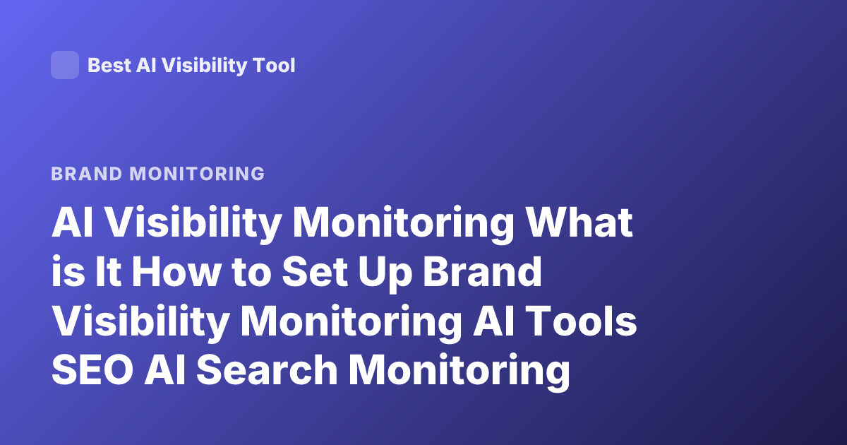 AI Visibility Monitoring What is It How to Set Up Brand Visibility Monitoring AI Tools SEO AI Search Monitoring