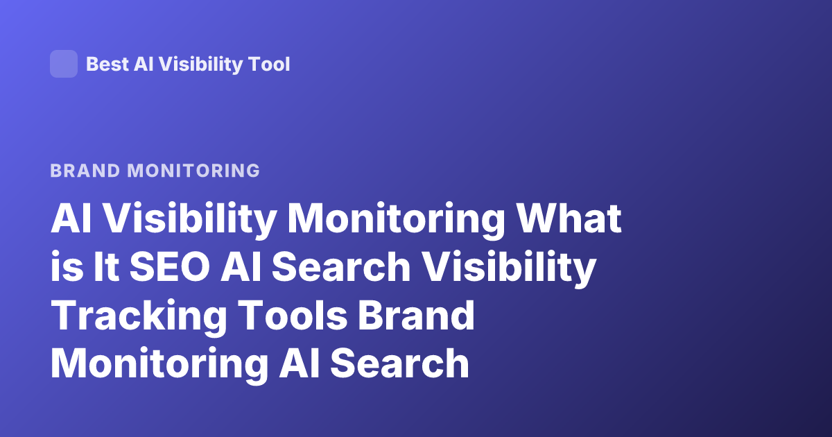 AI Visibility Monitoring What is It SEO AI Search Visibility Tracking Tools Brand Monitoring AI Search Optimization