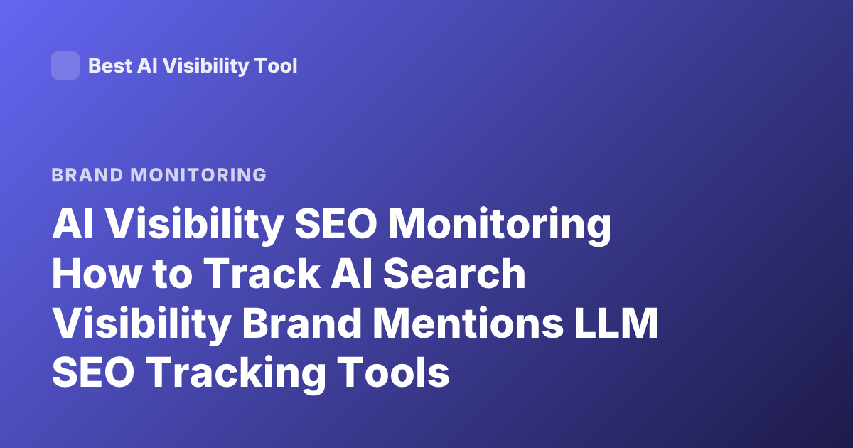 AI Visibility SEO Monitoring How to Track AI Search Visibility Brand Mentions LLM SEO Tracking Tools