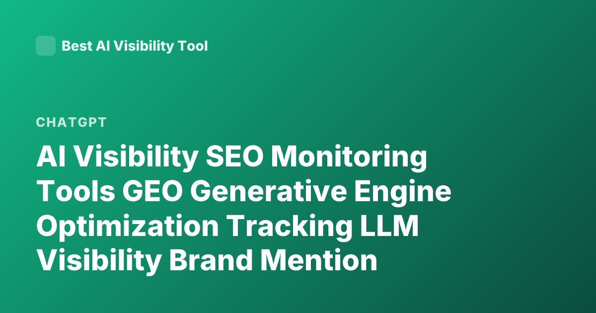 AI Visibility SEO Monitoring Tools GEO Generative Engine Optimization Tracking LLM Visibility Brand Mention Tracking ChatGPT Gemini Claude SEO 2026