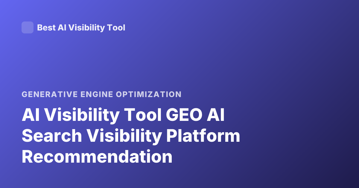 AI Visibility Tool GEO AI Search Visibility Platform Recommendation