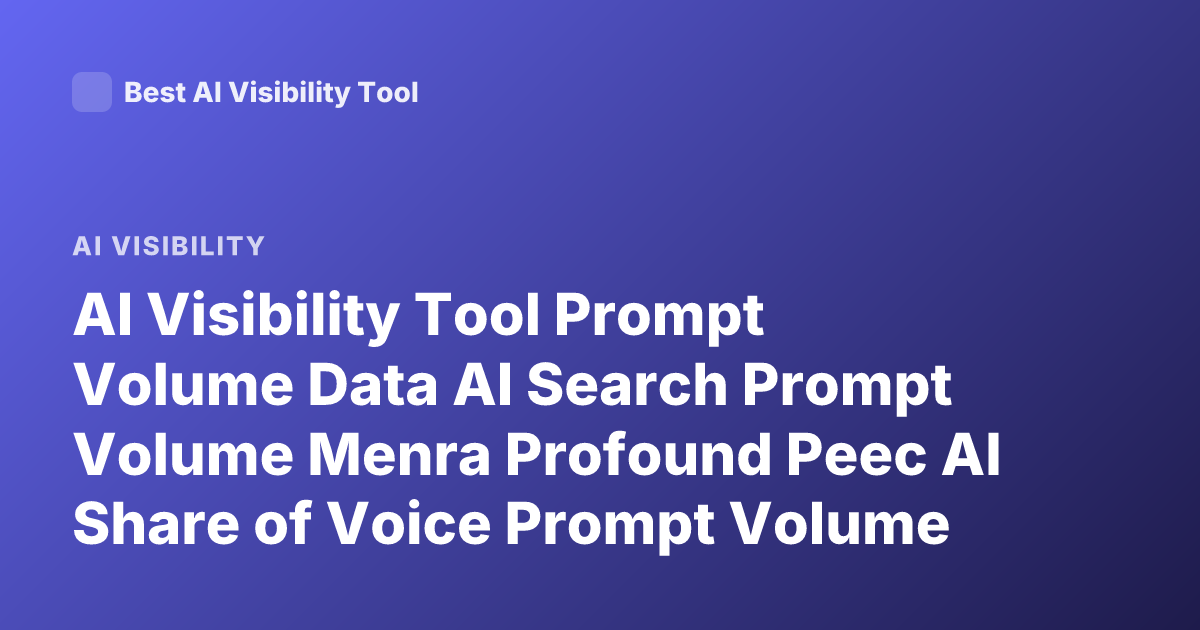 AI Visibility Tool Prompt Volume Data AI Search Prompt Volume Menra Profound Peec AI Share of Voice Prompt Volume