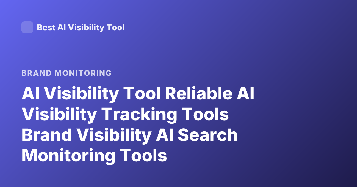 AI Visibility Tool Reliable AI Visibility Tracking Tools Brand Visibility AI Search Monitoring Tools