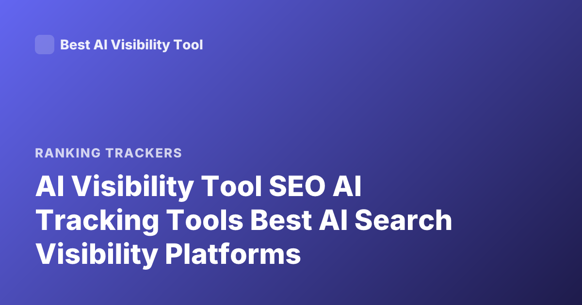 AI Visibility Tool SEO AI Tracking Tools Best AI Search Visibility Platforms