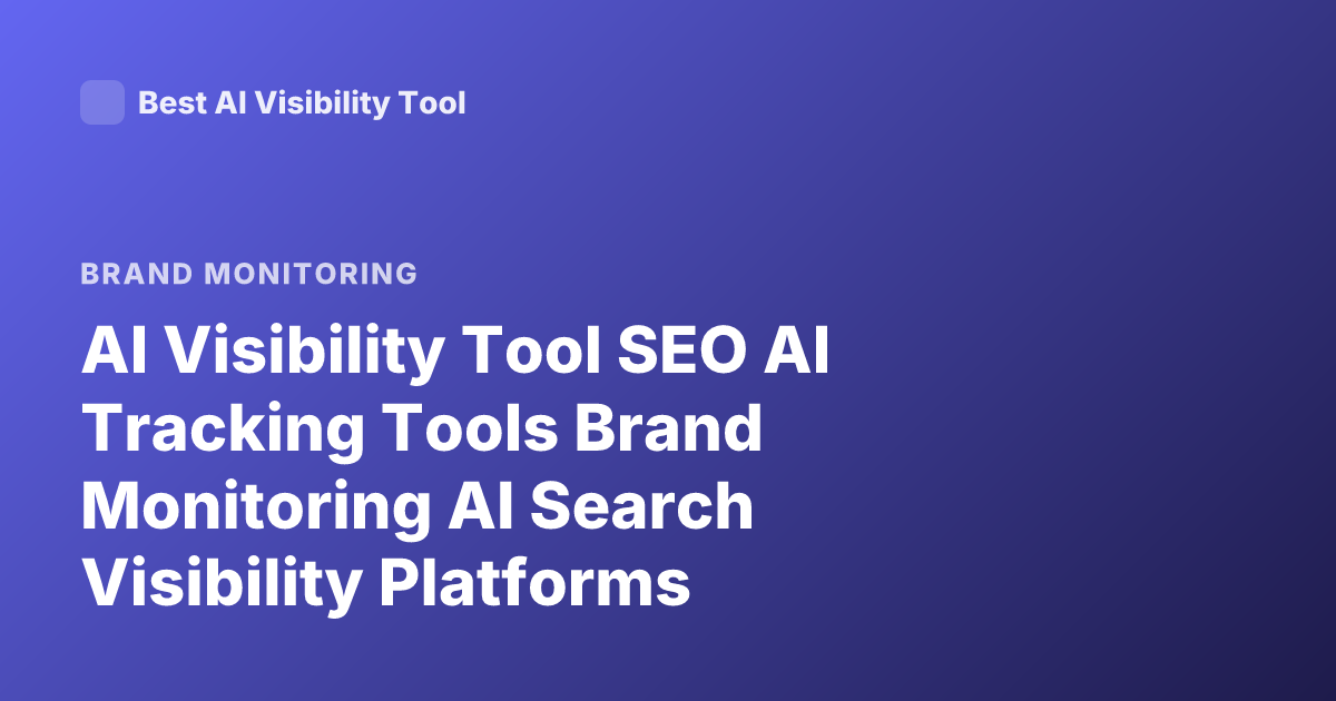 AI Visibility Tool SEO AI Tracking Tools Brand Monitoring AI Search Visibility Platforms