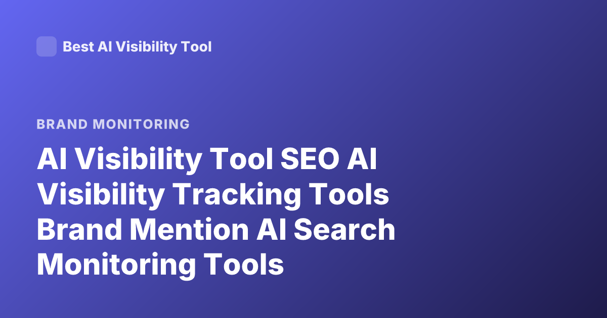 AI Visibility Tool SEO AI Visibility Tracking Tools Brand Mention AI Search Monitoring Tools