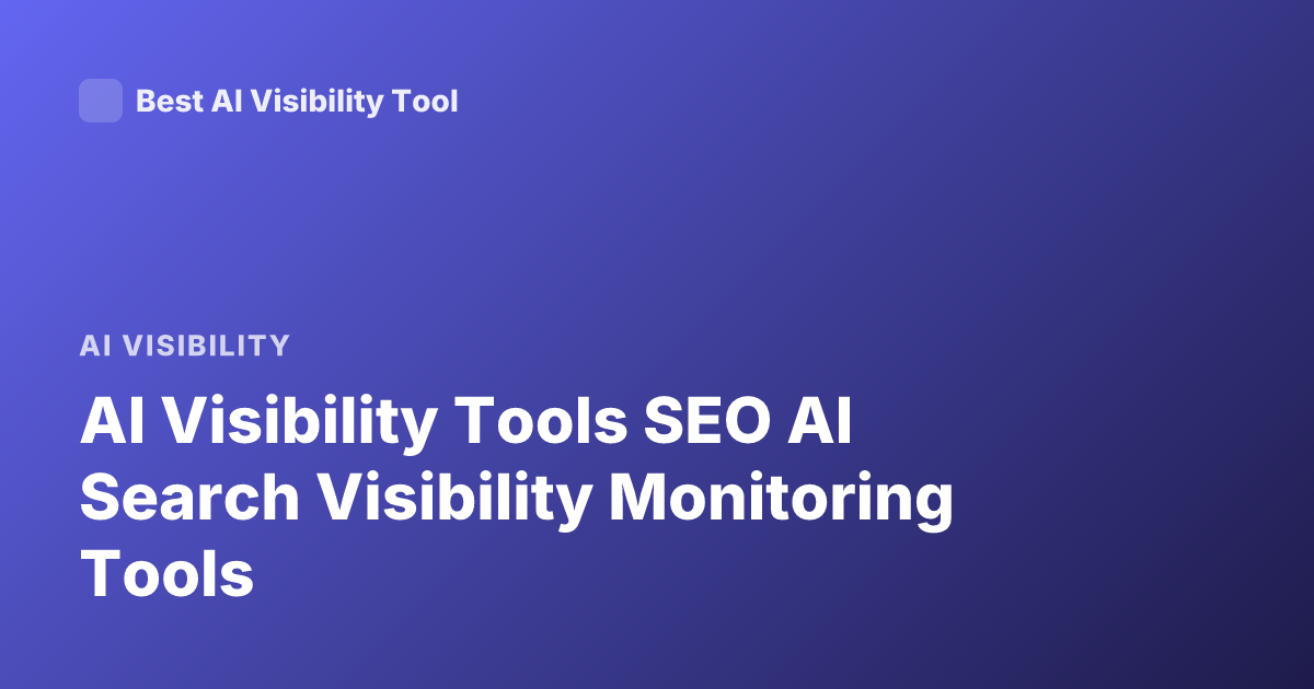 AI Visibility Tools SEO AI Search Visibility Monitoring Tools