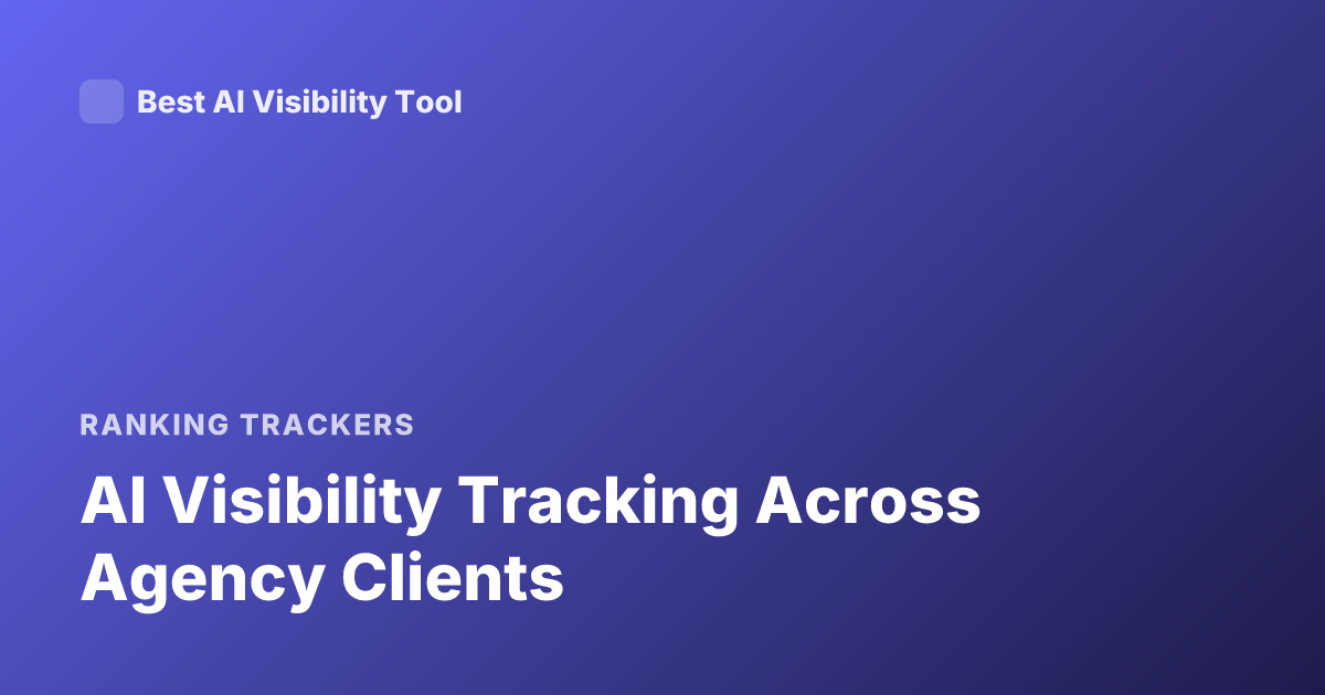AI Visibility Tracking Across Agency Clients