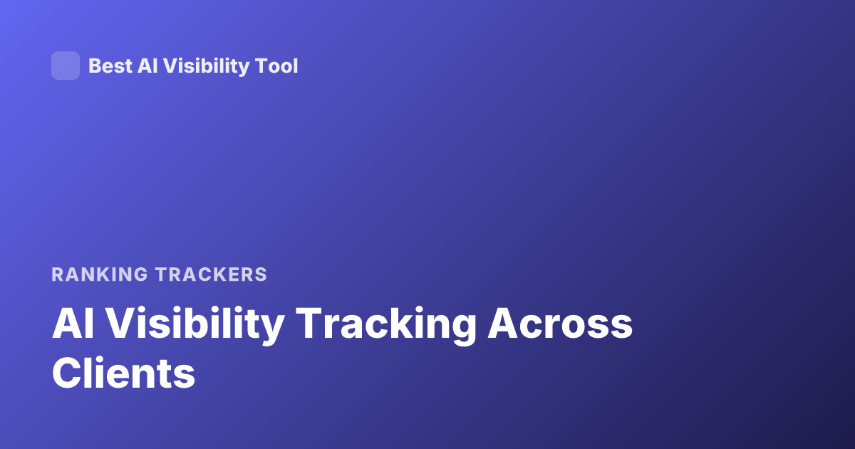 AI Visibility Tracking Across Clients