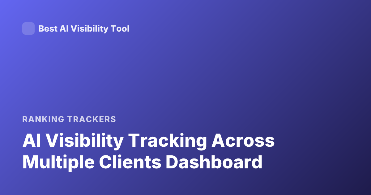 AI Visibility Tracking Across Multiple Clients Dashboard