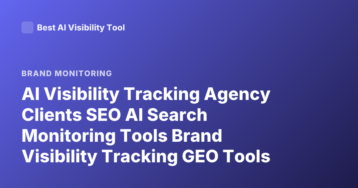 AI Visibility Tracking Agency Clients SEO AI Search Monitoring Tools Brand Visibility Tracking GEO Tools