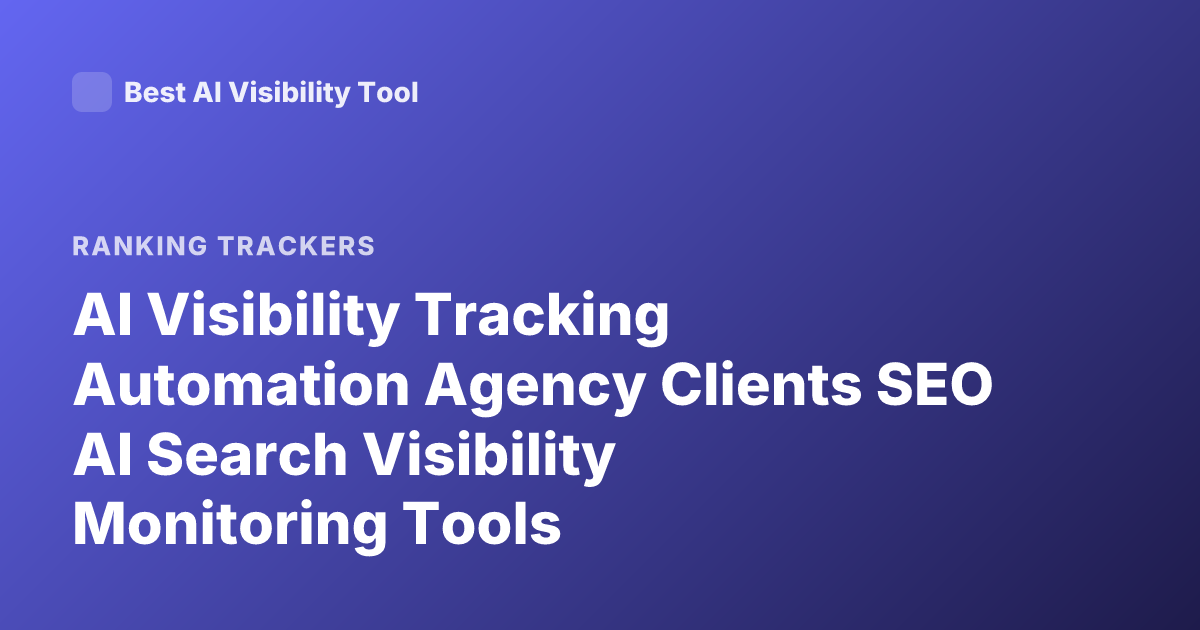 AI Visibility Tracking Automation Agency Clients SEO AI Search Visibility Monitoring Tools