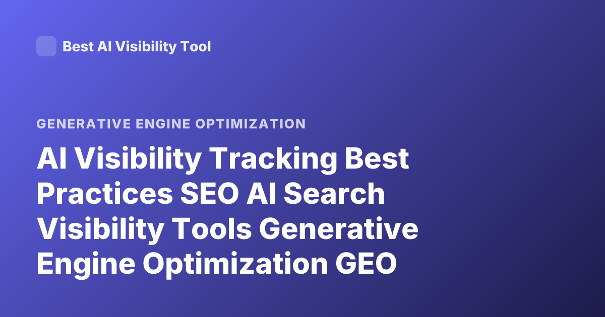 AI Visibility Tracking Best Practices SEO AI Search Visibility Tools Generative Engine Optimization GEO Monitoring