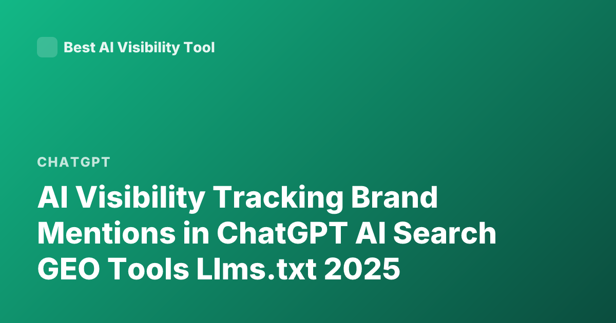 AI Visibility Tracking Brand Mentions in ChatGPT AI Search GEO Tools Llms.txt 2025
