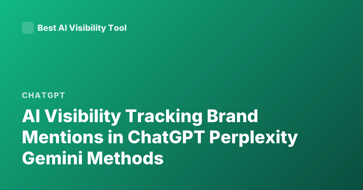 AI Visibility Tracking Brand Mentions in ChatGPT Perplexity Gemini Methods
