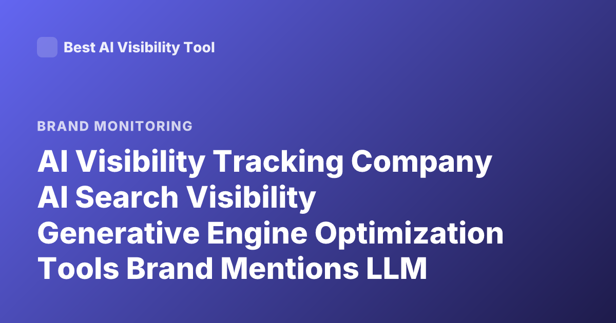 AI Visibility Tracking Company AI Search Visibility Generative Engine Optimization Tools Brand Mentions LLM Monitoring 2026
