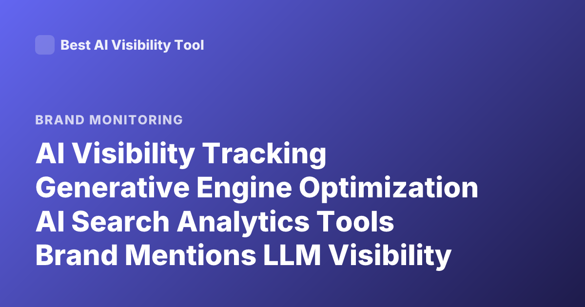 AI Visibility Tracking Generative Engine Optimization AI Search Analytics Tools Brand Mentions LLM Visibility 2025