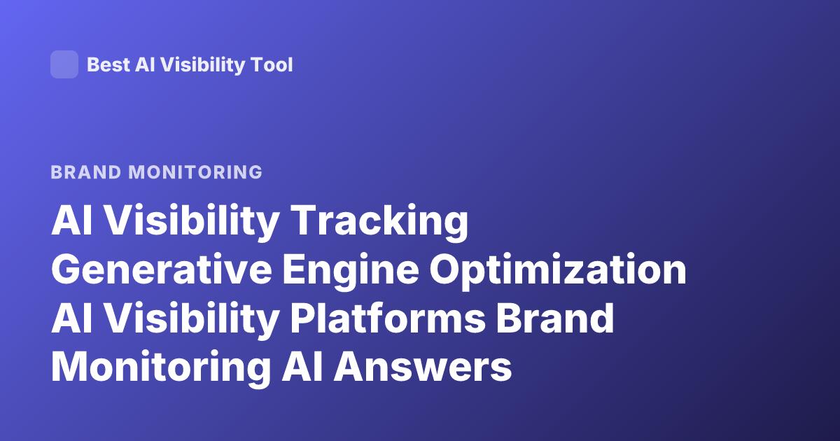 AI Visibility Tracking Generative Engine Optimization AI Visibility Platforms Brand Monitoring AI Answers