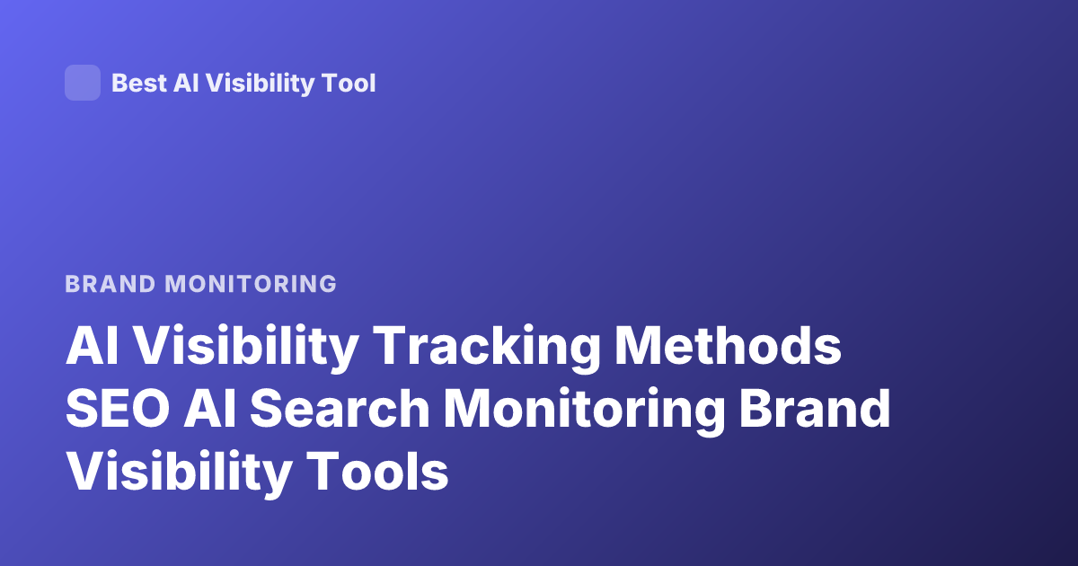 AI Visibility Tracking Methods SEO AI Search Monitoring Brand Visibility Tools