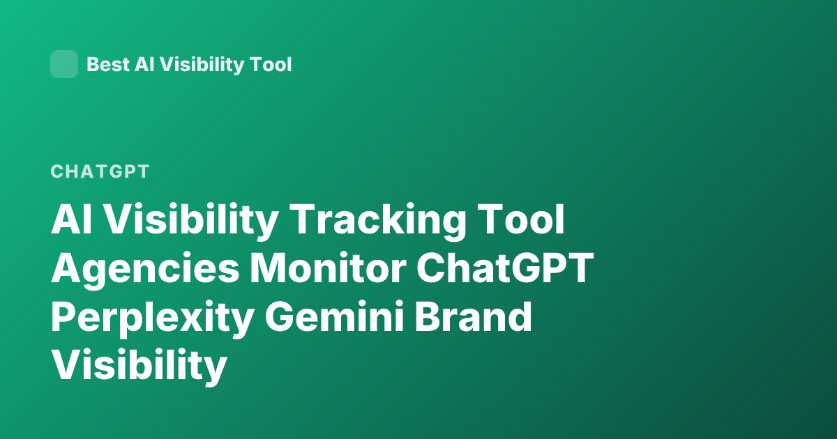 AI Visibility Tracking Tool Agencies Monitor ChatGPT Perplexity Gemini Brand Visibility