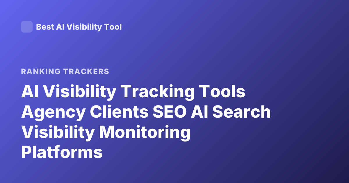 AI Visibility Tracking Tools Agency Clients SEO AI Search Visibility Monitoring Platforms